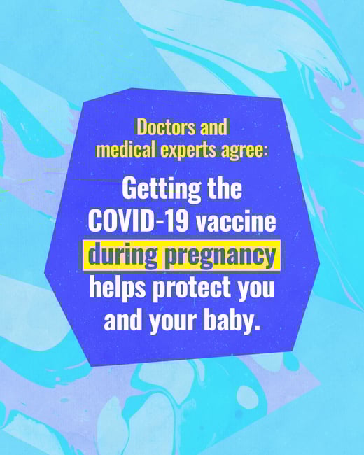 Getting the COVID vaccine during pregnancy helps protect you and your baby