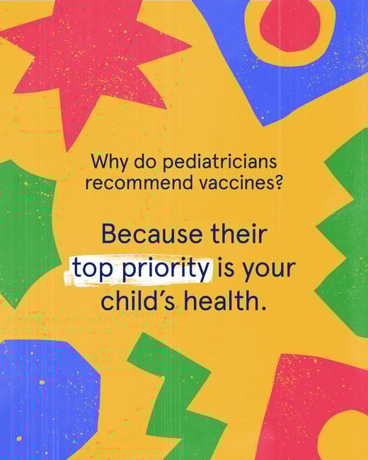 Why do pediatricians recommend vaccines? Because their top priority is your child's health