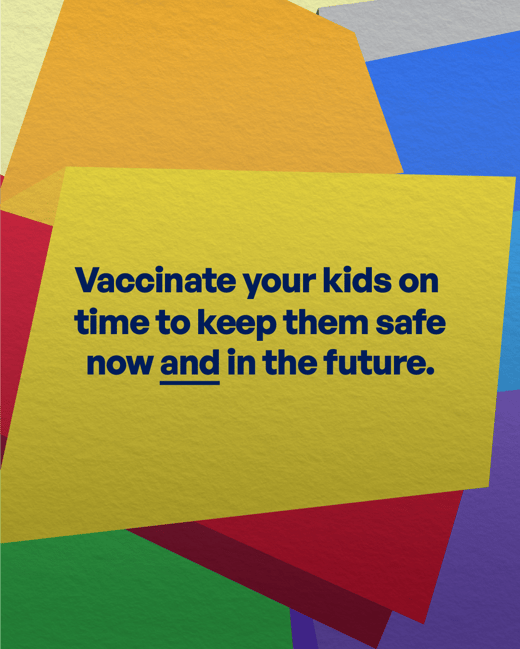 Vaccinate your kids on time to keep them safe now and in the future