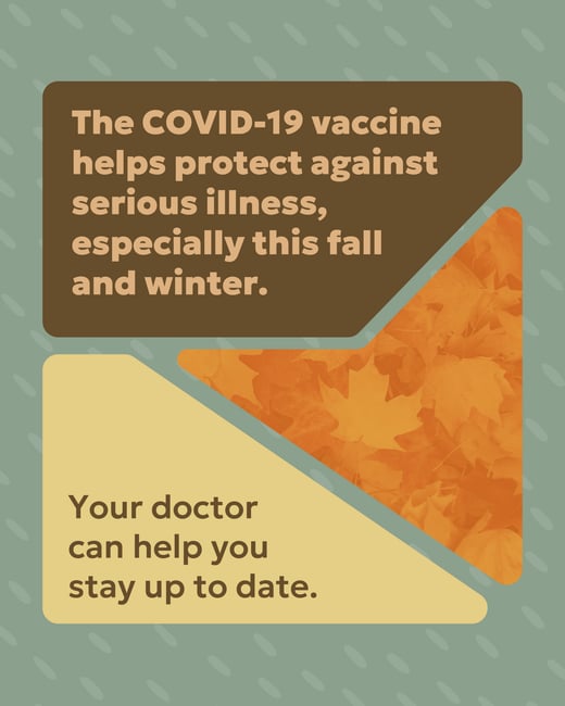 The COVID-19 vaccine helps protect against serious illness, especially this fall and winter